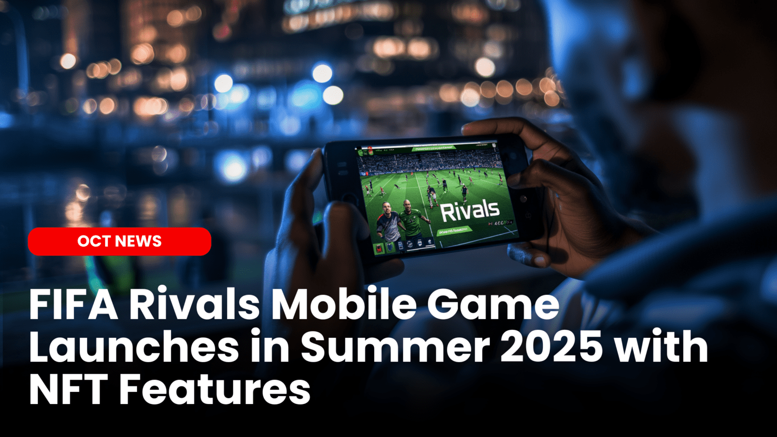 Our Crypto Talk | FIFA Rivals Mobile Game Launches in Summer 2025 with NFT  Features