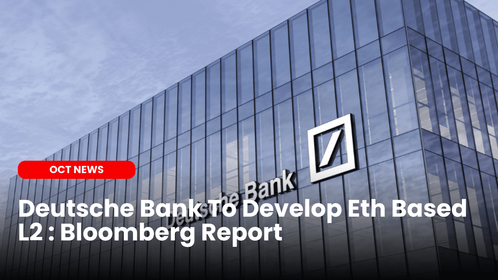 Our Crypto Talk | Deutsche Bank To Develop Eth Based L2 : Report