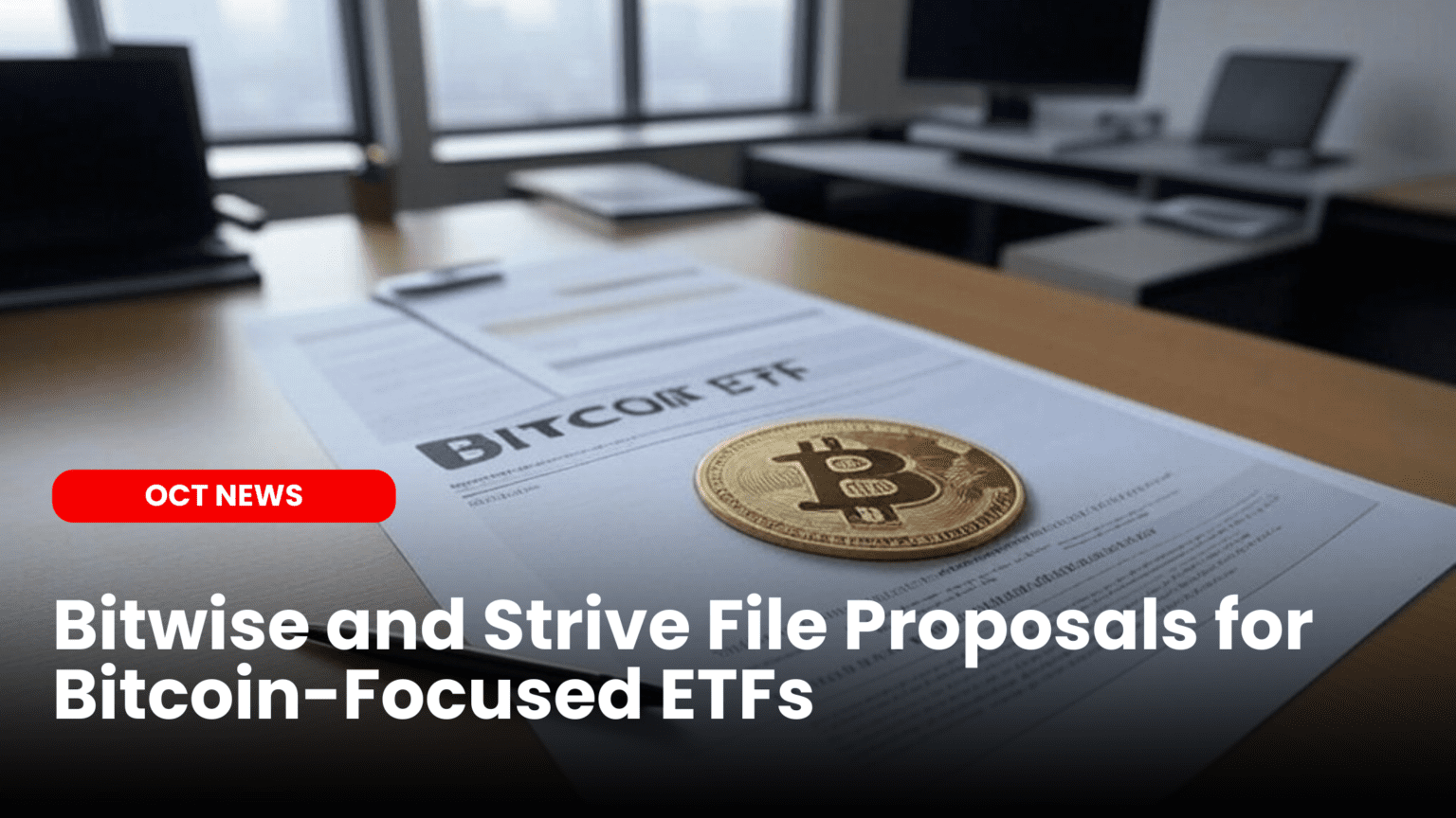 Our Crypto Talk | Bitwise and Strive File Proposals for Bitcoin-Focused ETFs
