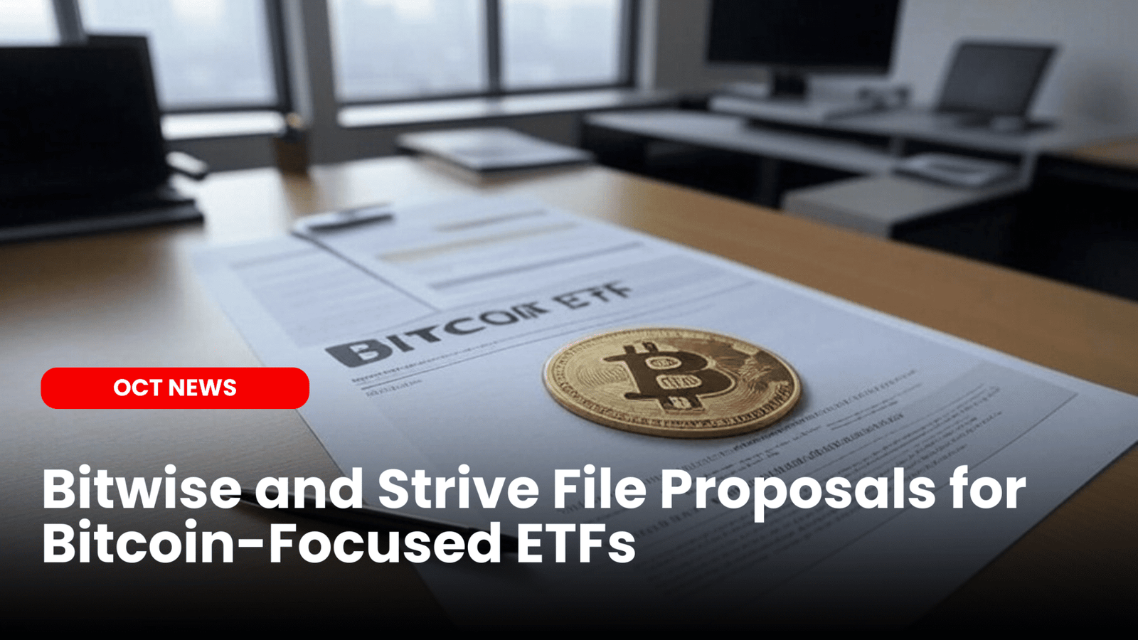 Our Crypto Talk | Bitwise and Strive File Proposals for Bitcoin-Focused ETFs