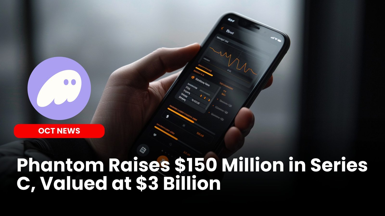 Our Crypto Talk | Phantom Raises $150 Million in Series C, Valued at $3  Billion