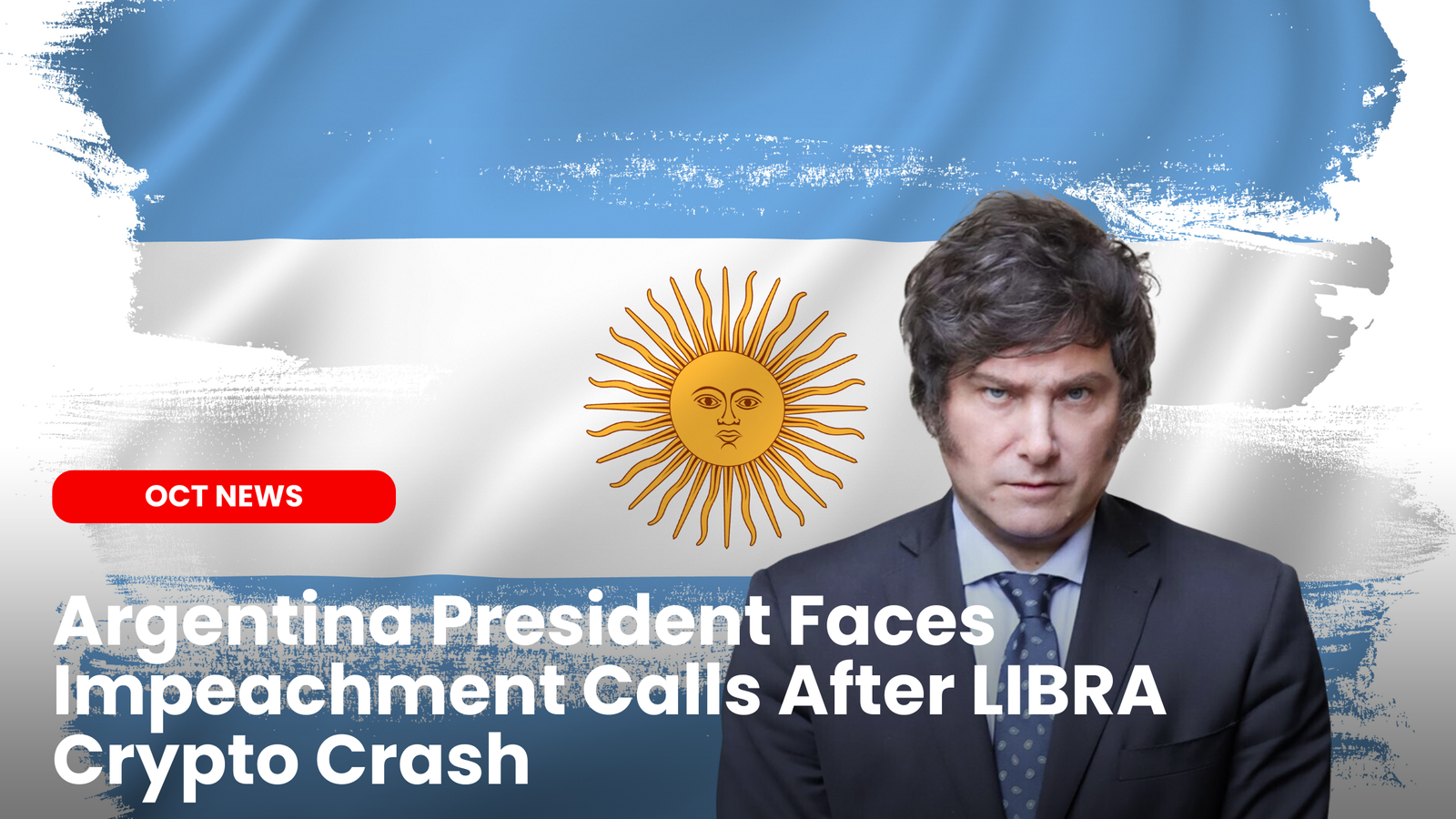 Argentina President Faces Impeachment Calls After LIBRA Crypto Crash |  ourcryptotalk.com