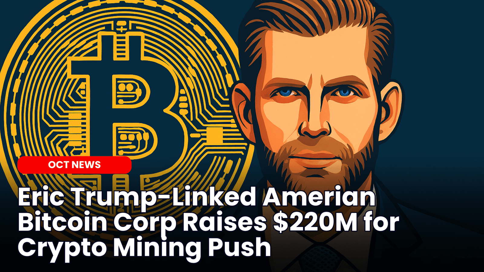 Our Crypto Talk | Eric Trump-Linked Amerian Bitcoin Corp Raises $220M for Crypto  Mining Push