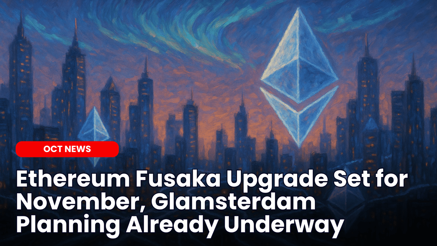 Our Crypto Talk | Ethereum Fusaka Upgrade Set for November, Glamsterdam  Planning Already Underway