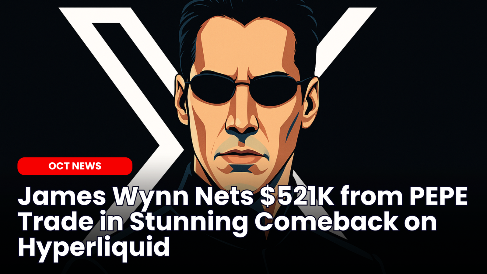 Our Crypto Talk | James Wynn Nets $521K from PEPE Trade in Stunning  Comeback on Hyperliquid