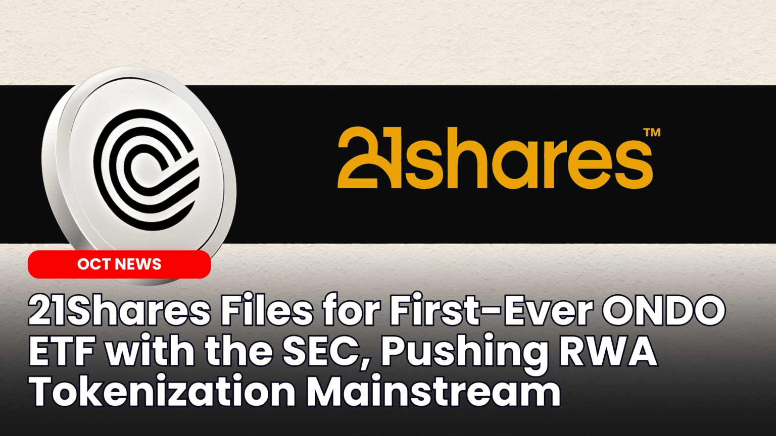 21Shares Files for First-Ever ONDO ETF with the SEC, Pushing RWA  Tokenization Mainstream