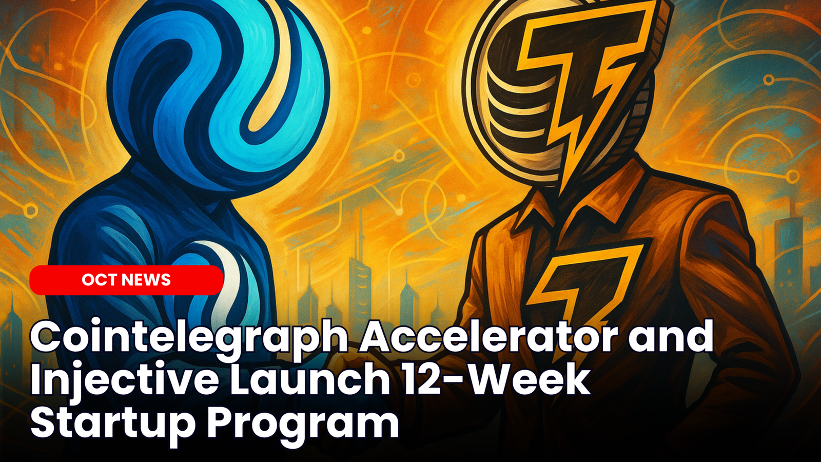 Our Crypto Talk | Cointelegraph Accelerator and Injective Launch 12-Week  Startup Program