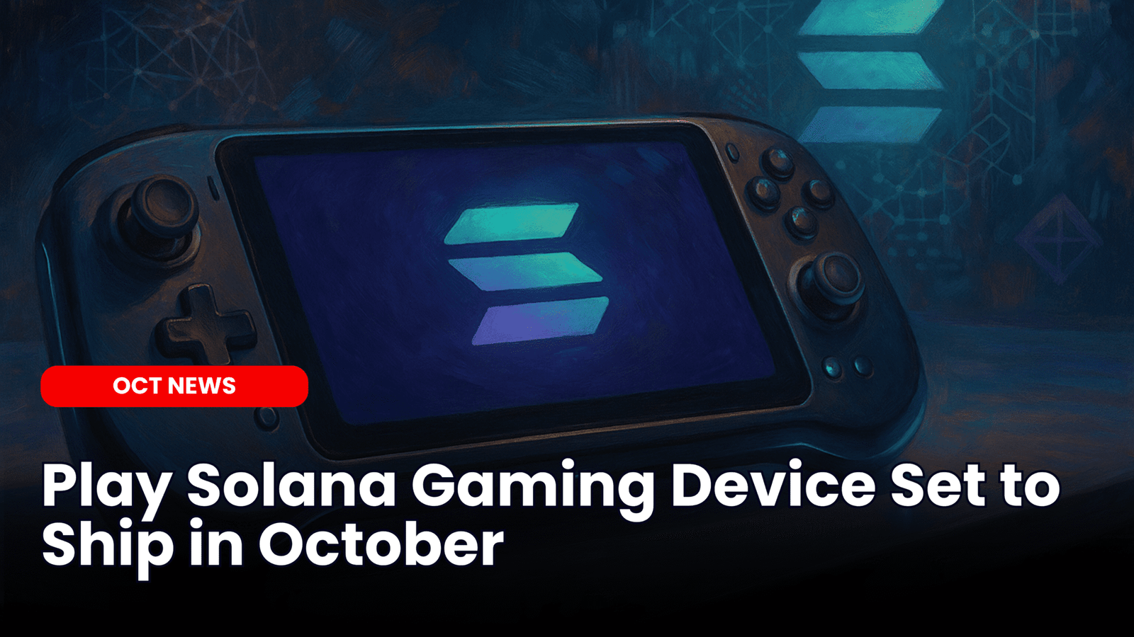 Our Crypto Talk | Play Solana Gaming Device Set to Ship in October