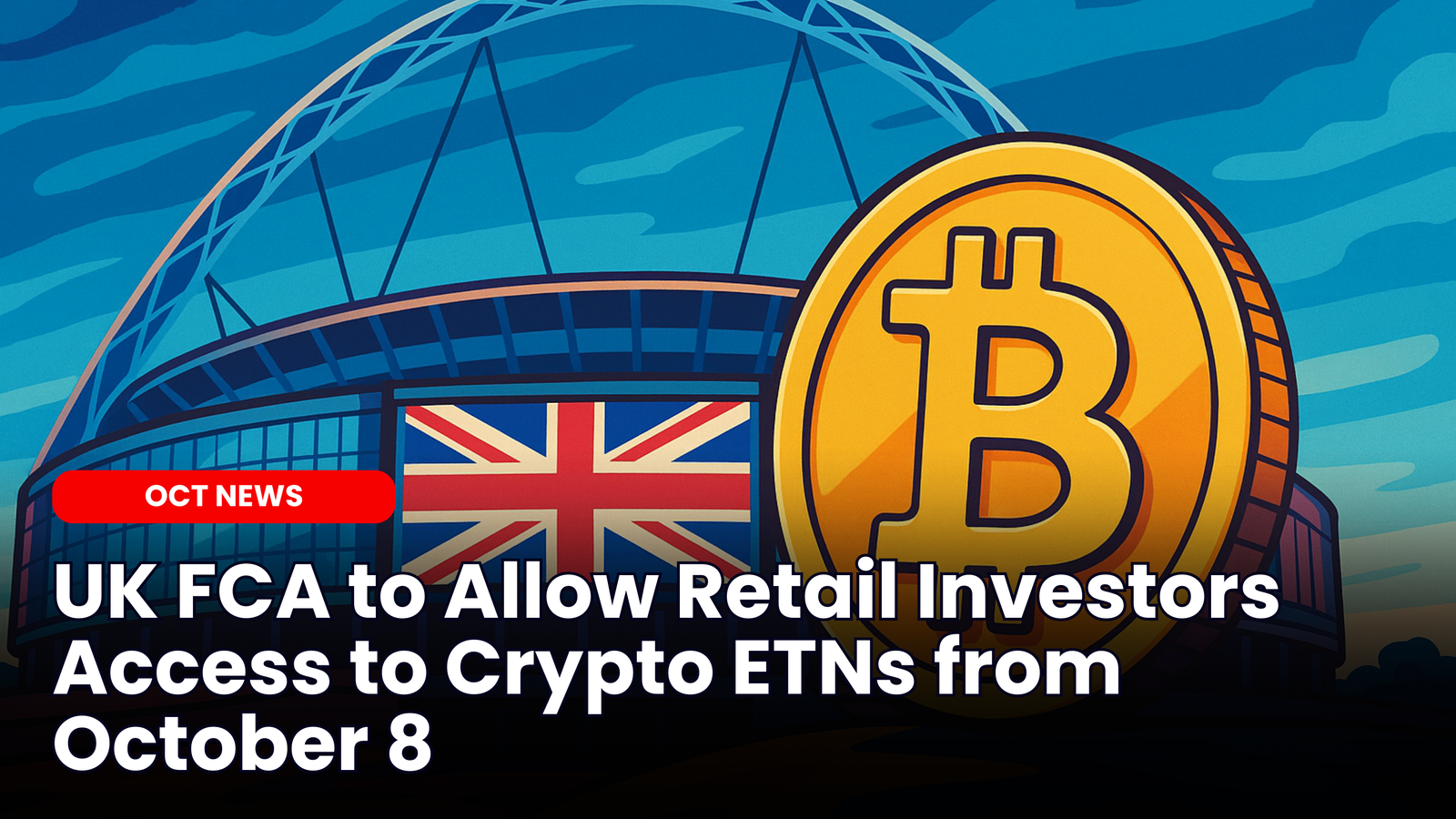 Our Crypto Talk | UK FCA to Allow Retail Investors Access to Crypto ETNs  from October 8