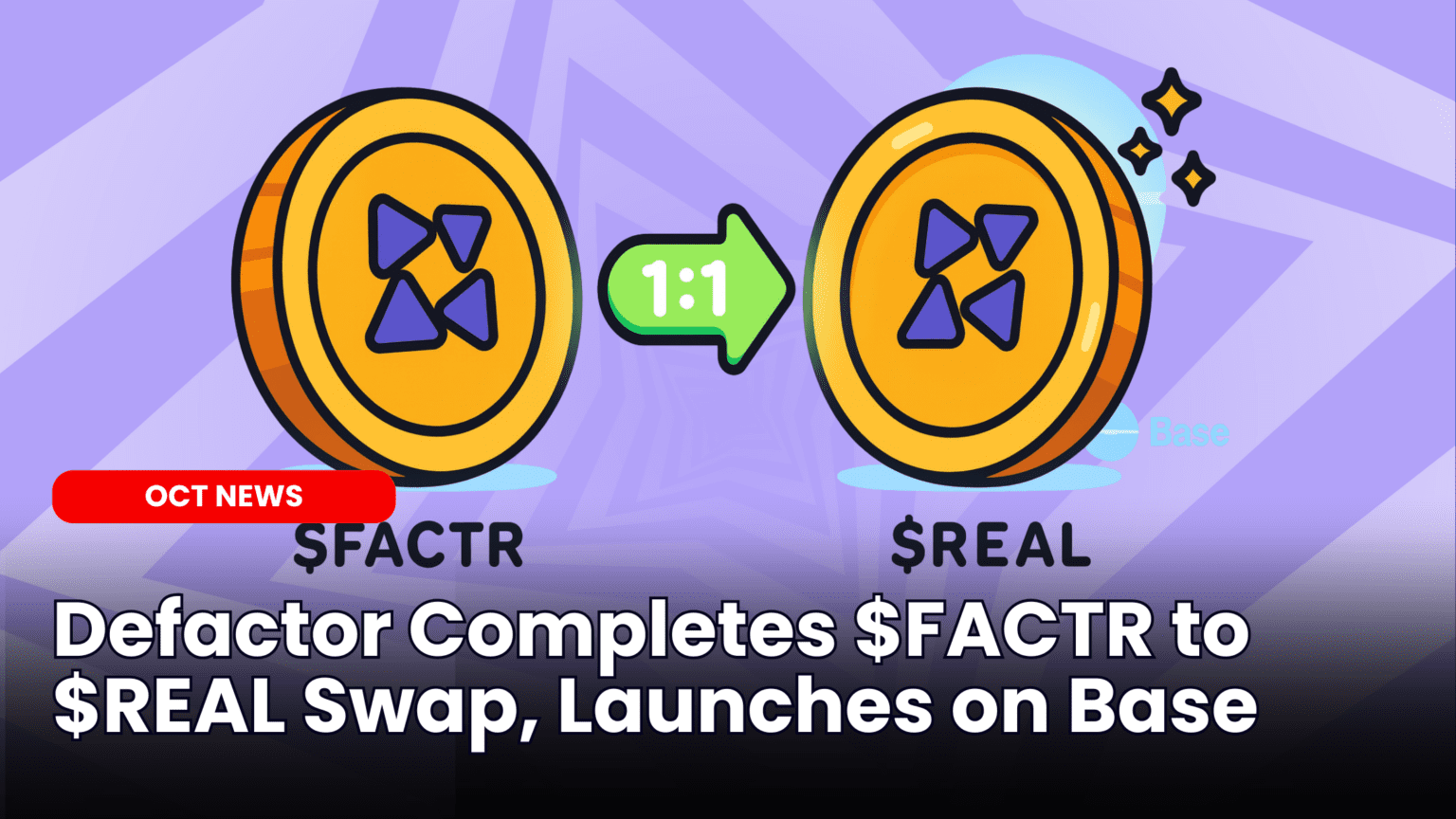 Our Crypto Talk | Defactor Completes $FACTR to $REAL Swap, Launches on Base