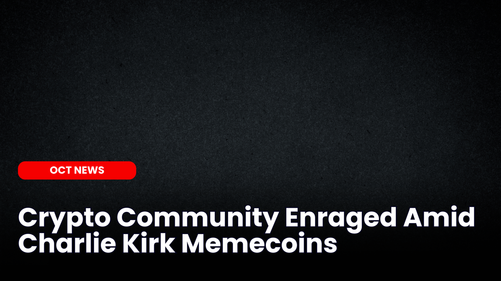 Our Crypto Talk | Crypto Community Enraged Amid Charlie Kirk Memecoins