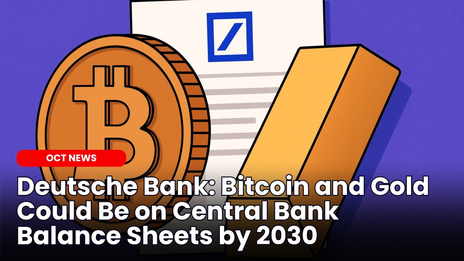 Our Crypto Talk | Deutsche Bank: Bitcoin and Gold Could Be on Central Bank  Balance Sheets by 2030