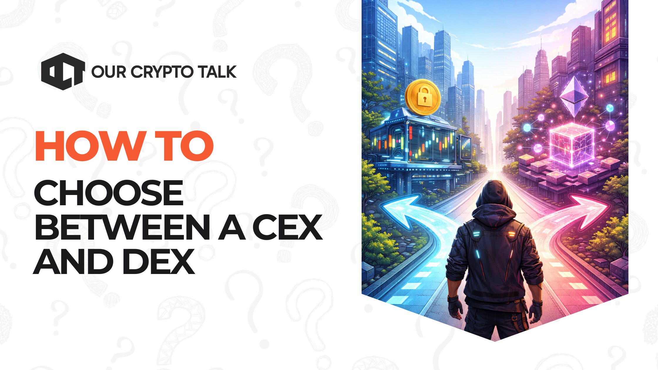 How to Choose Between a CEX and DEX | Our Crypto Talk