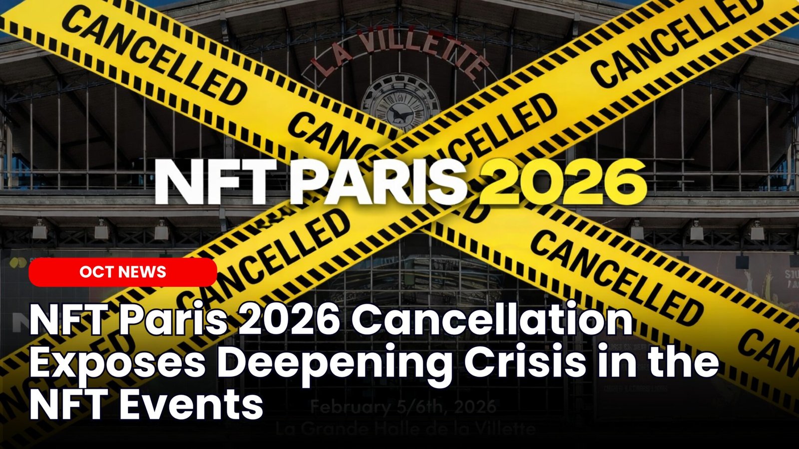 Our Crypto Talk | NFT Paris 2026 Cancellation Exposes Deepening Crisis in  the NFT Events