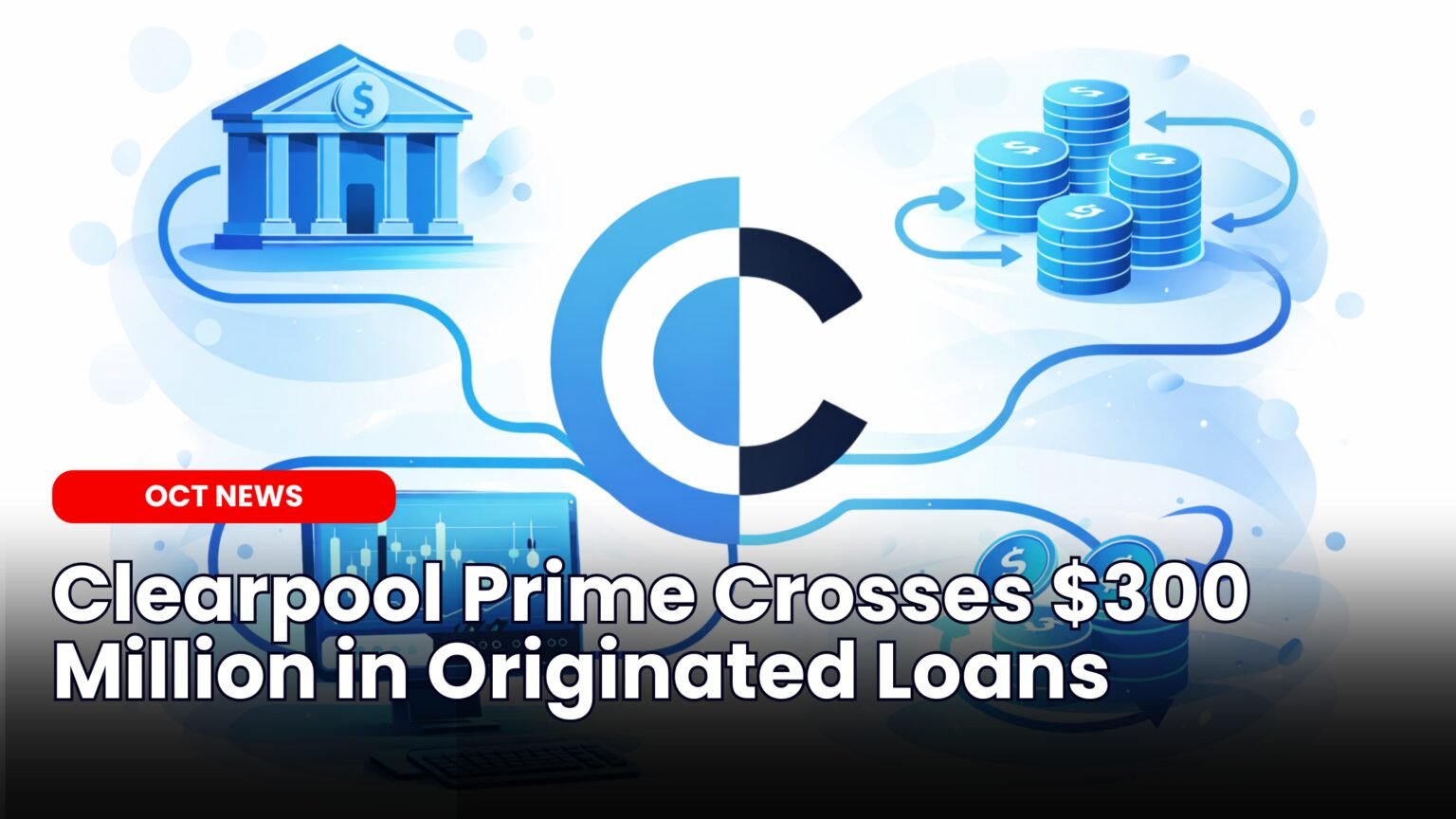 Our Crypto Talk | Clearpool Prime Crosses $300 Million in Originated Loans