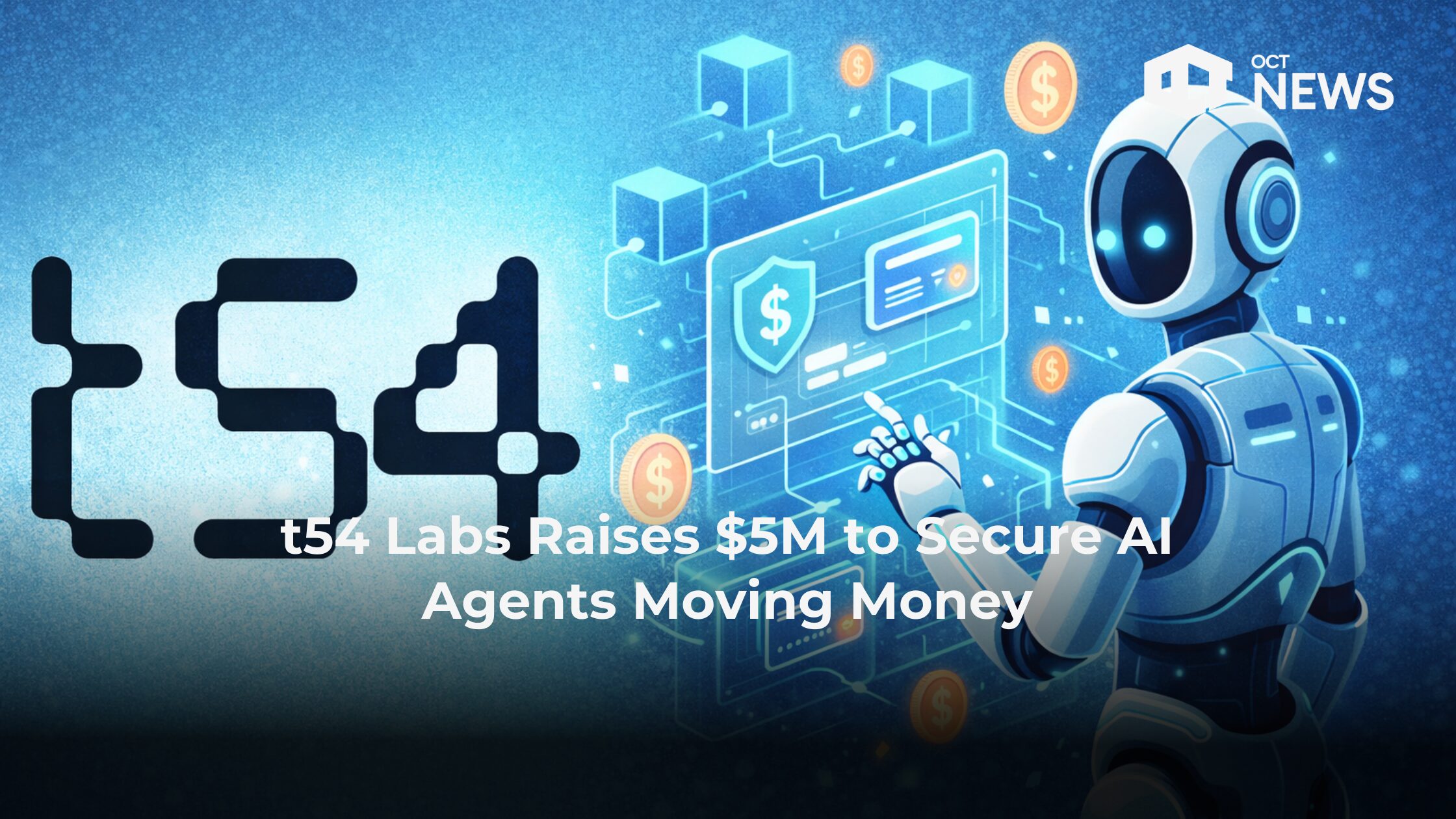t54 Labs Raises $5M to Secure AI Agents Moving Money | Our Crypto Talk